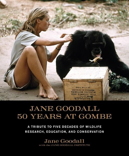 Jane Goodall: 50 Years at Gombe: A Tribute to Five Decades of Wildlife Research, Education, and Conservation by Goodall, Jane