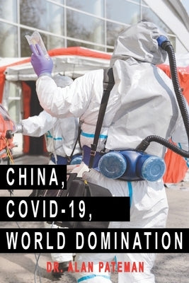 China, Covid-19, World Domination by Pateman, Alan