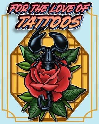 For The Love of Tattoos: Featuring 32 Tattoo Designs For You to Color and Display by Khm Illustrations