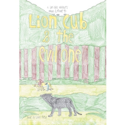Lion Cub and the Evil One: A Lion Cub's Adventures Season 1 Episode 4: by Frew, Liam