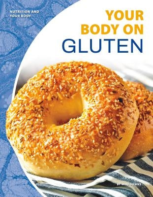 Your Body on Gluten by Downs, Mike