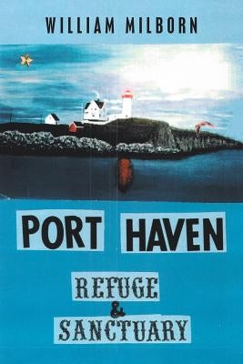 Port Haven: Refuge and Sanctuary by Milborn, William