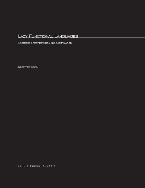 Lazy Functional Languages: Abstract Interpretation and Compilation by Burn, Geoffrey