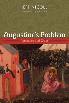 Augustine's Problem: Impotence and Grace by Nicoll, Jeff