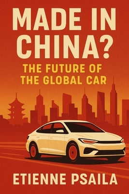 Made in China? The Future of the Global Car by Psaila, Etienne