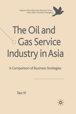The Oil and Gas Service Industry in Asia: A Comparison of Business Strategies by Yi, T.