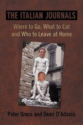 The Italian Journals: Where to Go, What to Eat and Who to Leave at Home by Greco, Peter