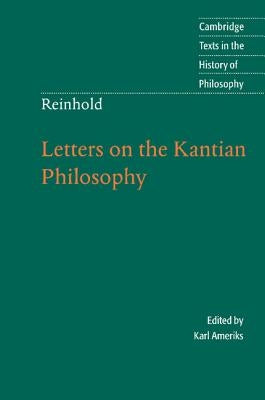 Reinhold: Letters on the Kantian Philosophy by Ameriks, Karl