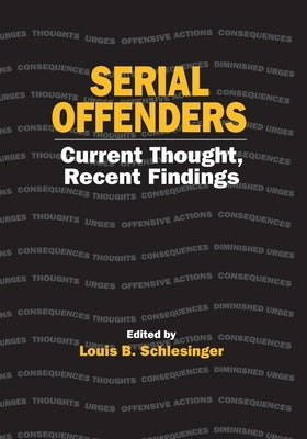 Serial Offenders: Current Thought, Recent Findings by Schlesinger, Louis B.