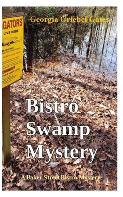 Bistro Swamp Mystery: A Baker Street Bistro Mystery by Gates, Georgia Griebel