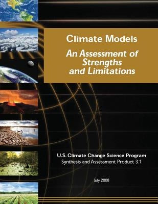 Climate Models: An Assessment of Strengths and Limitations (SAP 3.1) by Program, U. S. Climate Change Science