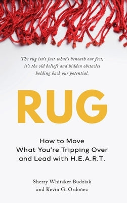 Rug: How to Move What You're Tripping Over and Lead with H.E.A.R.T: How to Move What You're Tripping Over and Lead with H.E.A.R.T by Budziak, Sherry Whitaker