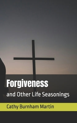 Forgiveness: and Other Life Seasonings by Martin, Cathy Burnham