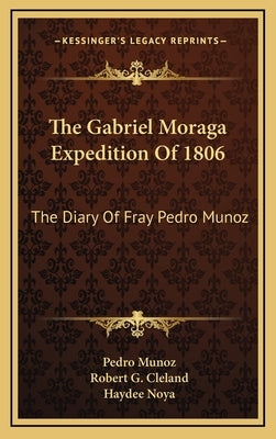 The Gabriel Moraga Expedition Of 1806: The Diary Of Fray Pedro Munoz by Munoz, Pedro