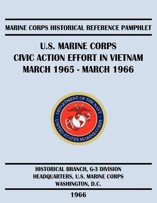 U.S. Marine Corps Civic Action Effort in Vietnam March 1965 - March 1966 by Stolfi, Russell H.