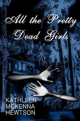 All the Pretty Dead Girls by Hewtson, Kathleen McKenna