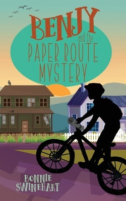 Benjy and the Paper Route Mystery by Swinehart, Bonnie