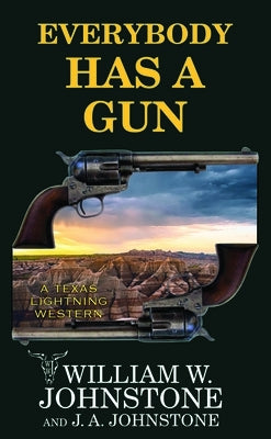 Everybody Has a Gun: A Texas Lightning Western by Johnstone, William W.