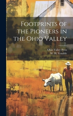 Footprints of the Pioneers in the Ohio Valley by Venable, W. H.