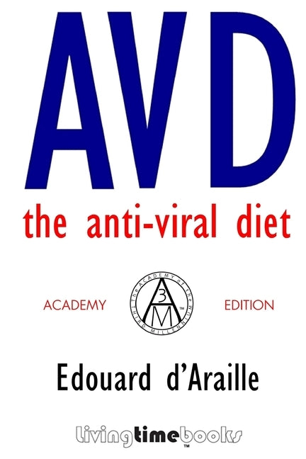 Avd: THE ANTI-VIRAL DIET: Academy Edition by D'Araille, Edouard