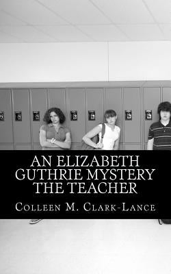 An Elizabeth Guthrie Mystery The Teacher by Clark-Lance, Colleen M.
