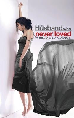 The Husband who never loved by Alexander, Gregy