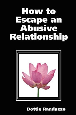 How to Escape an Abusive Relationship by Randazzo, Dottie