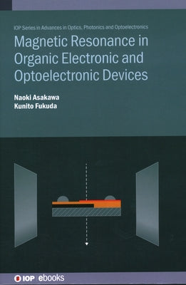 Magnetic Resonance in Organic Electronic and Optoelectronic Devices by Asakawa, Naoki