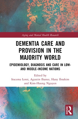 Dementia Care and Provision in the Majority World: Epidemiology, Diagnosis and Care in Low- and Middle-income Nations by LeRoi, Iracema