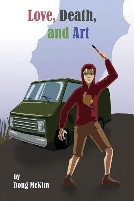 Love, Death, and Art by McKim, Doug