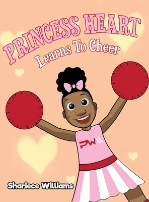 Princess Heart Learns To Cheer by Williams, Shariece M.