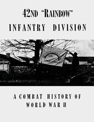 42nd "Rainbow" Infantry Division: A Combat History of World War II by Daly, Lt Hugh C.