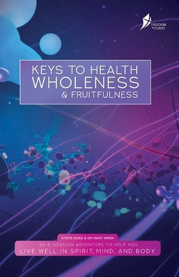 Keys To Health, Wholeness, & Fruitfulness: American English Version by Goss, Steve