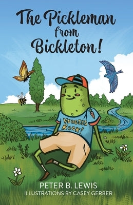 The Pickleman from Bickleton! by Lewis, Peter B.