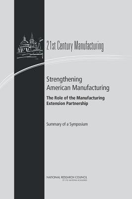Strengthening American Manufacturing: The Role of the Manufacturing Extension Partnership: Summary of a Symposium by National Research Council