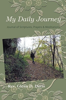 My Daily Journey: Journal of Scriptures, Prayers & Meditations by Rev Glenn D. Davis