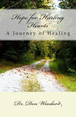 Hope for Hurting Hearts: A Journey of Healing by Woodard, Don