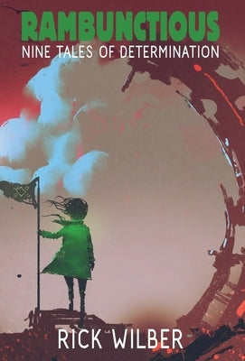 Rambunctious: Nine Tales of Determination by Wilber, Rick