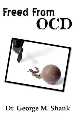 Freed From OCD by Shank, George M.