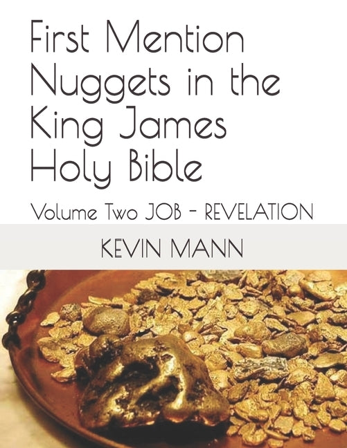 First Mention Nuggets in the King James Holy Bible: Volume Two JOB - REVELATION by Mann, Kevin