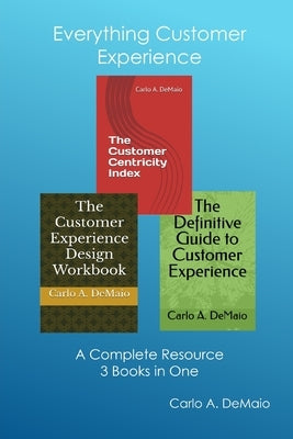 Everything Customer Experience: A Complete Resource - 3 Books in One by Demaio, Carlo