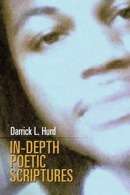 In-Depth Poetic Scriptures by Hurd, Darrick L.