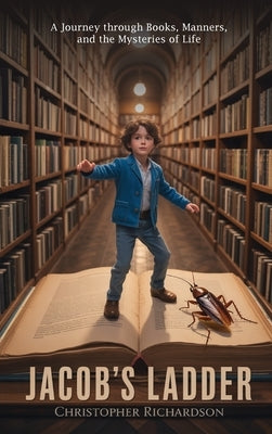 Jacob's Ladder: A Journey through Books, Manners, and the Mysteries of Life by Richardson, Christopher