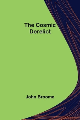 The Cosmic Derelict by Broome, John