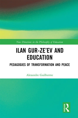 Ilan Gur-Ze'ev and Education: Pedagogies of Transformation and Peace by Guilherme, Alexandre