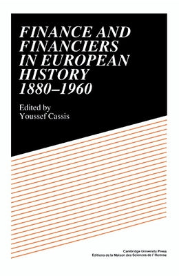 Finance and Financiers in European History 1880 1960 by Cassis, Youssef