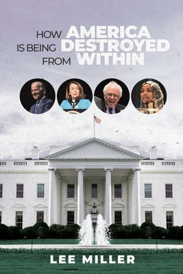 How America is Being Destroyed from Within by Miller, Lee