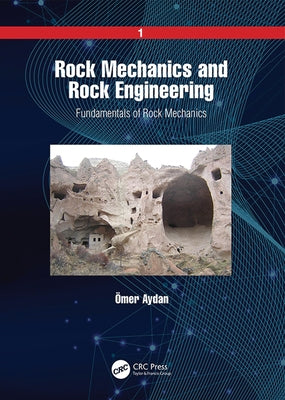 Rock Mechanics and Rock Engineering: Volume 1: Fundamentals of Rock Mechanics by Aydan, Ömer