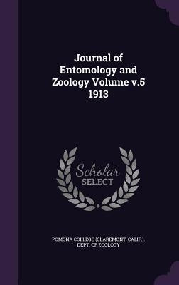Journal of Entomology and Zoology Volume v.5 1913 by Pomona College (Claremont, Calif ). Dept