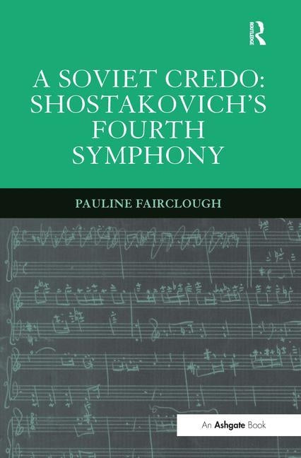 A Soviet Credo: Shostakovich's Fourth Symphony by Fairclough, Pauline